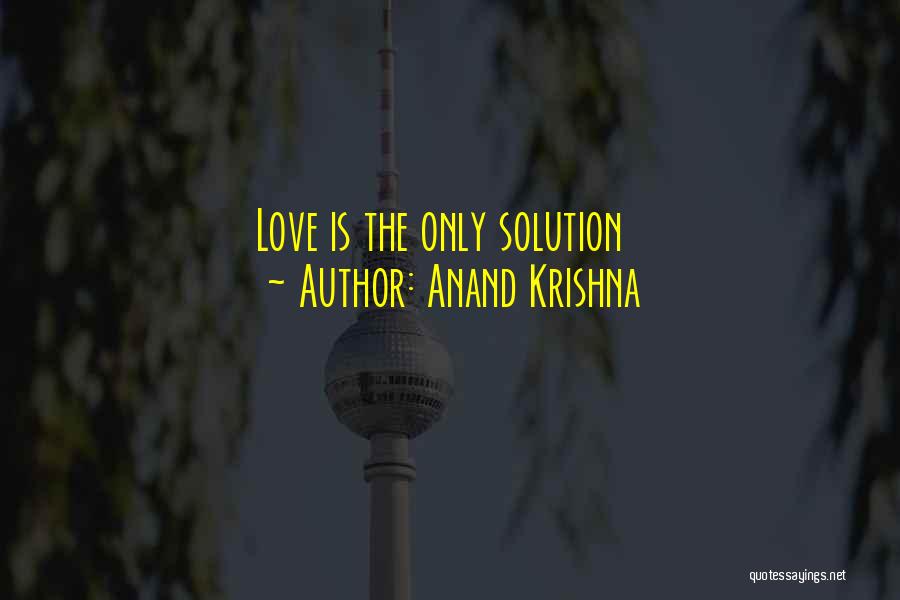 Anand Krishna Quotes: Love Is The Only Solution