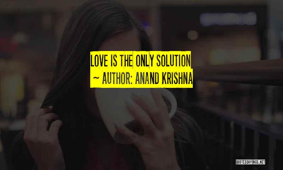 Anand Krishna Quotes: Love Is The Only Solution