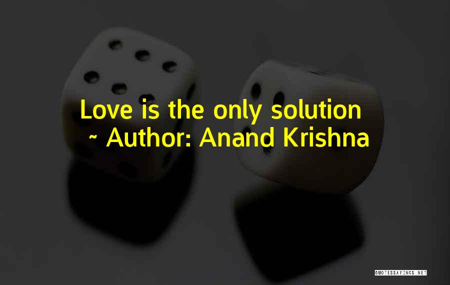 Anand Krishna Quotes: Love Is The Only Solution