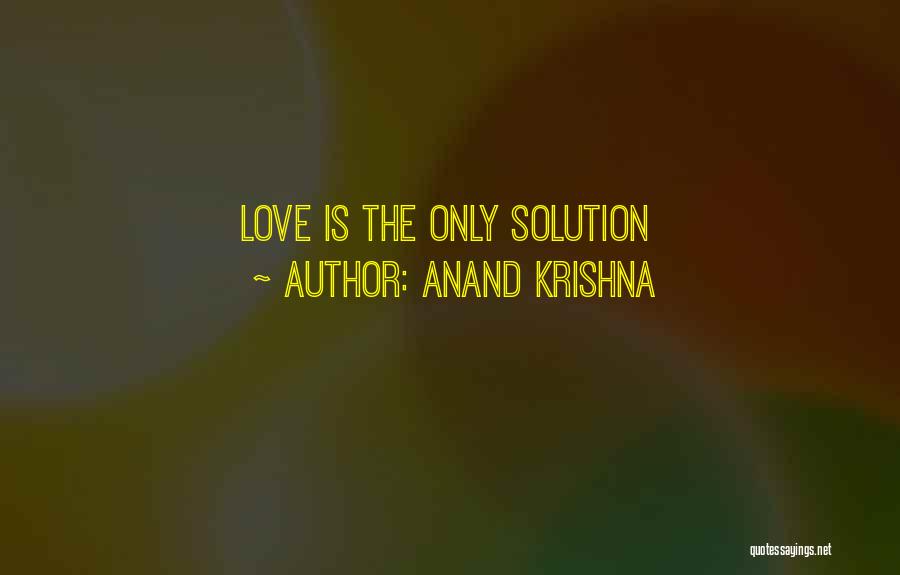 Anand Krishna Quotes: Love Is The Only Solution