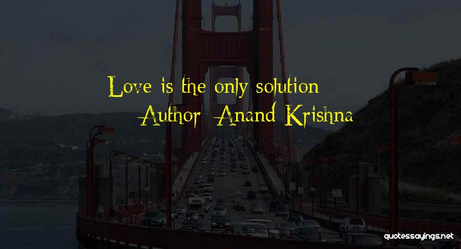 Anand Krishna Quotes: Love Is The Only Solution