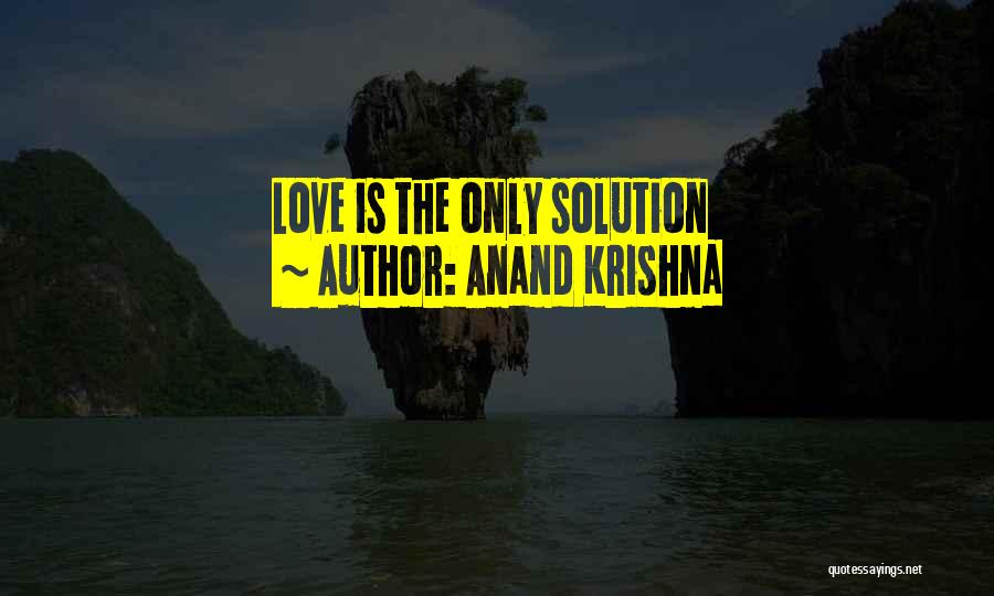 Anand Krishna Quotes: Love Is The Only Solution