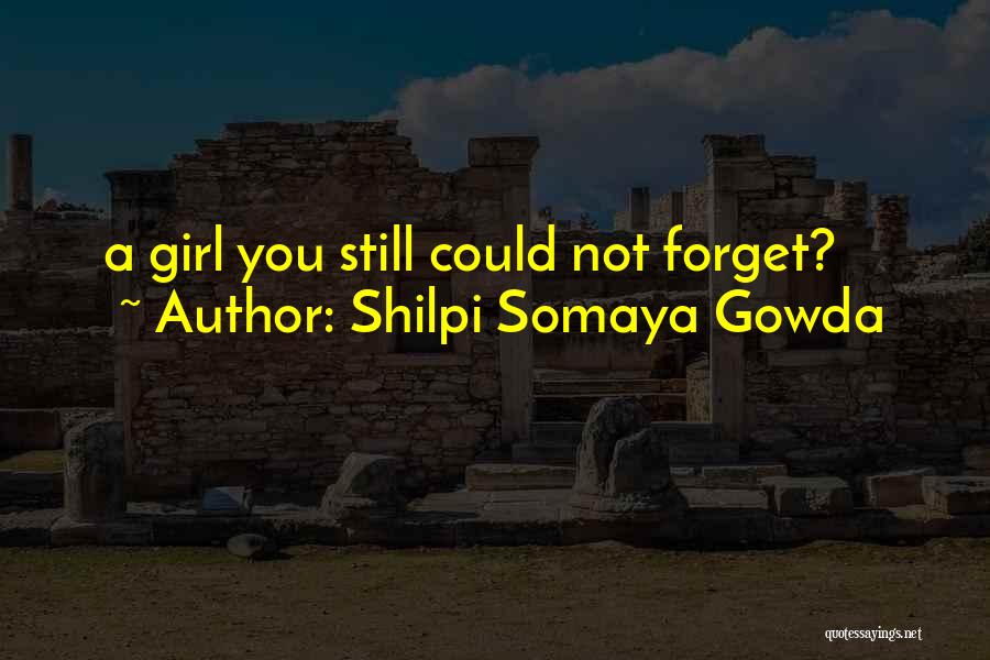 Shilpi Somaya Gowda Quotes: A Girl You Still Could Not Forget?