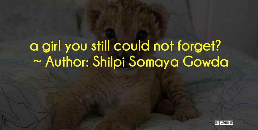 Shilpi Somaya Gowda Quotes: A Girl You Still Could Not Forget?