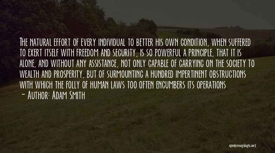 Adam Smith Quotes: The Natural Effort Of Every Individual To Better His Own Condition, When Suffered To Exert Itself With Freedom And Security,