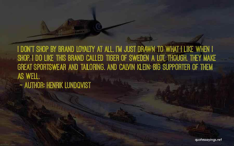 Henrik Lundqvist Quotes: I Don't Shop By Brand Loyalty At All. I'm Just Drawn To What I Like When I Shop. I Do