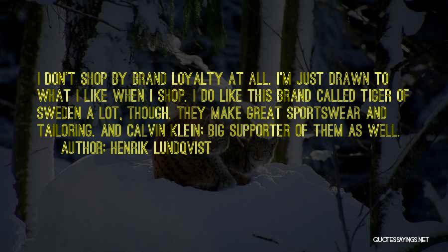 Henrik Lundqvist Quotes: I Don't Shop By Brand Loyalty At All. I'm Just Drawn To What I Like When I Shop. I Do