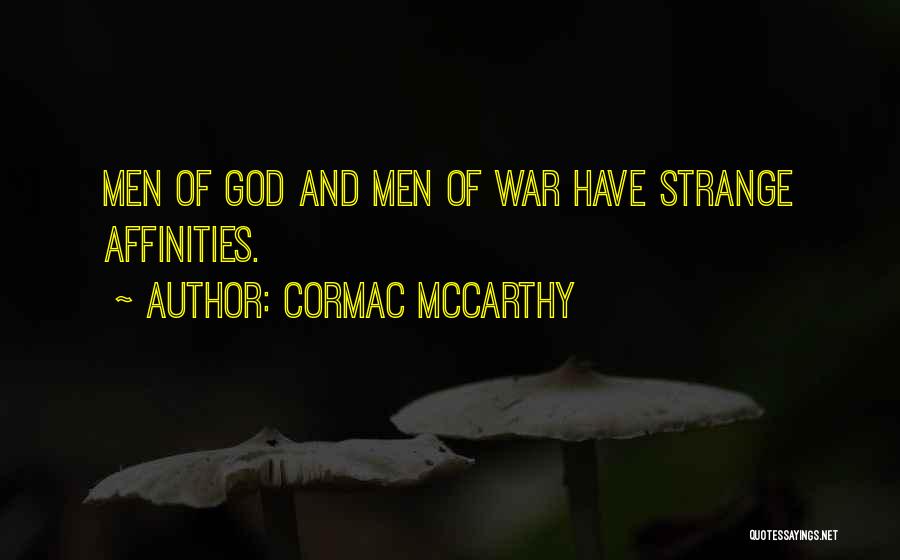 Cormac McCarthy Quotes: Men Of God And Men Of War Have Strange Affinities.