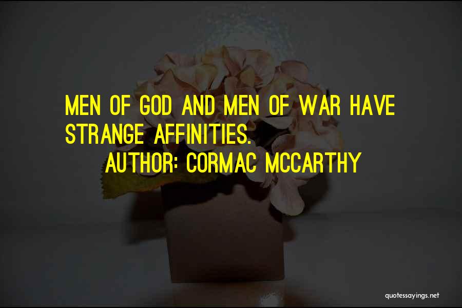 Cormac McCarthy Quotes: Men Of God And Men Of War Have Strange Affinities.