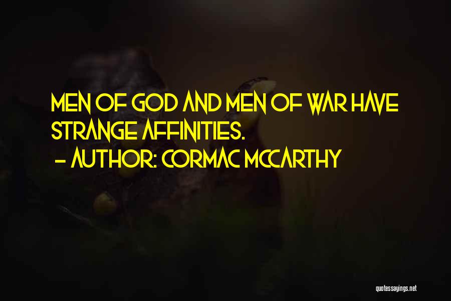 Cormac McCarthy Quotes: Men Of God And Men Of War Have Strange Affinities.