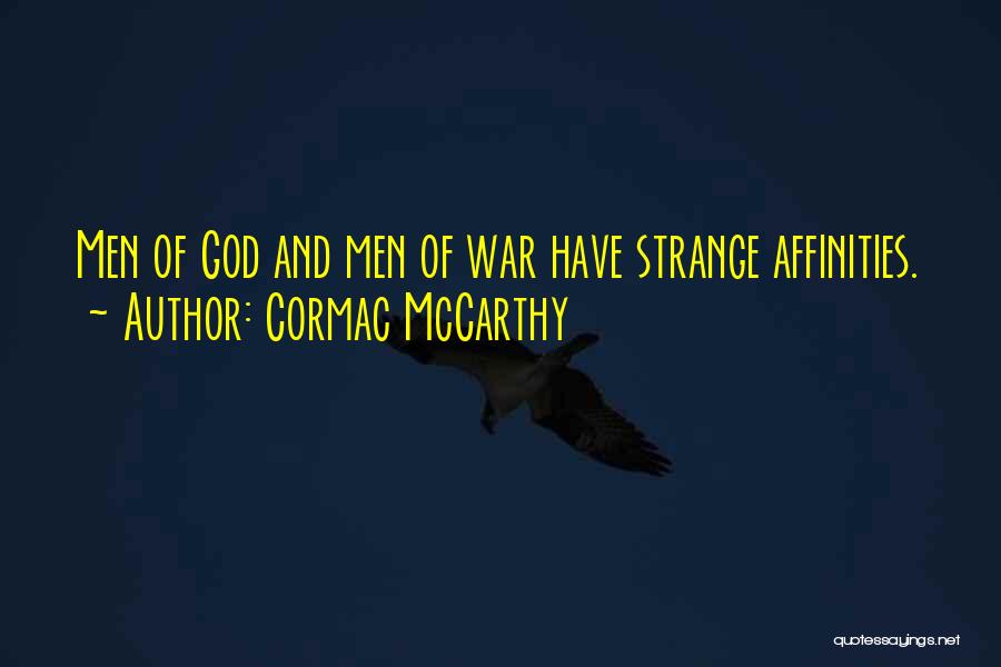 Cormac McCarthy Quotes: Men Of God And Men Of War Have Strange Affinities.