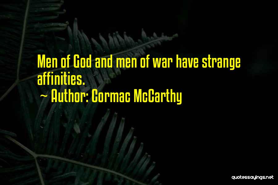 Cormac McCarthy Quotes: Men Of God And Men Of War Have Strange Affinities.