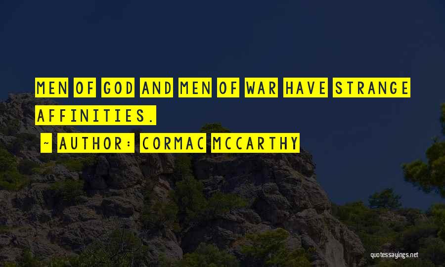 Cormac McCarthy Quotes: Men Of God And Men Of War Have Strange Affinities.