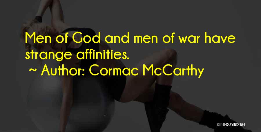 Cormac McCarthy Quotes: Men Of God And Men Of War Have Strange Affinities.