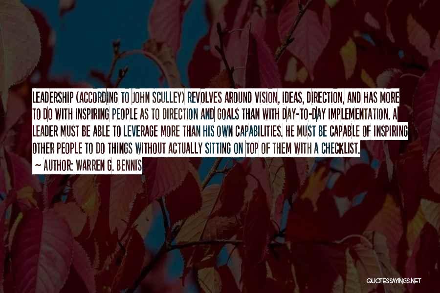 Warren G. Bennis Quotes: Leadership (according To John Sculley) Revolves Around Vision, Ideas, Direction, And Has More To Do With Inspiring People As To