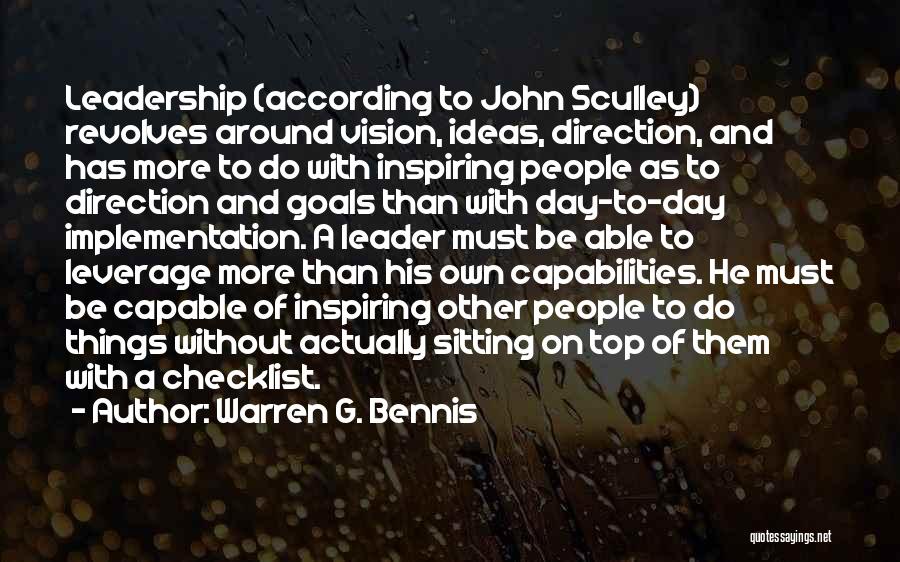 Warren G. Bennis Quotes: Leadership (according To John Sculley) Revolves Around Vision, Ideas, Direction, And Has More To Do With Inspiring People As To