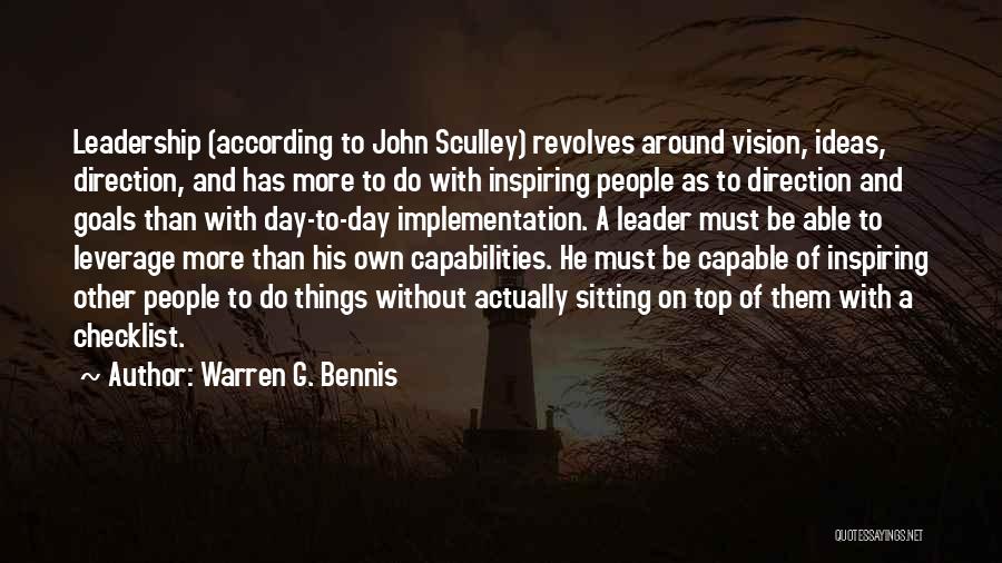 Warren G. Bennis Quotes: Leadership (according To John Sculley) Revolves Around Vision, Ideas, Direction, And Has More To Do With Inspiring People As To