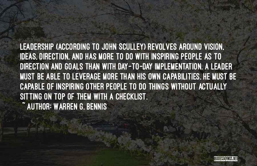 Warren G. Bennis Quotes: Leadership (according To John Sculley) Revolves Around Vision, Ideas, Direction, And Has More To Do With Inspiring People As To