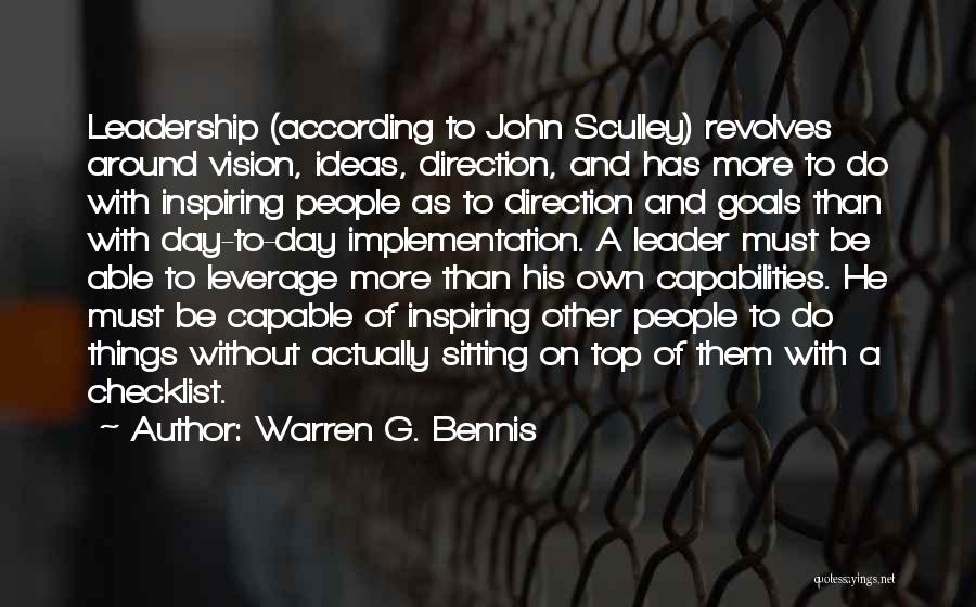 Warren G. Bennis Quotes: Leadership (according To John Sculley) Revolves Around Vision, Ideas, Direction, And Has More To Do With Inspiring People As To