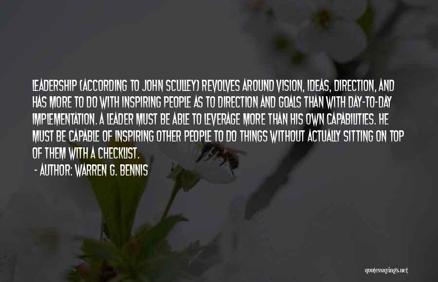Warren G. Bennis Quotes: Leadership (according To John Sculley) Revolves Around Vision, Ideas, Direction, And Has More To Do With Inspiring People As To