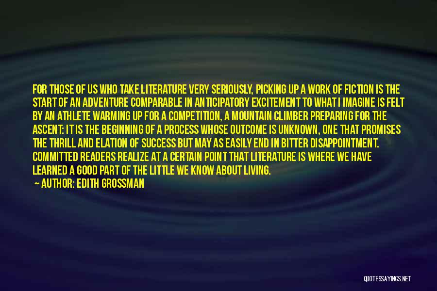 Edith Grossman Quotes: For Those Of Us Who Take Literature Very Seriously, Picking Up A Work Of Fiction Is The Start Of An