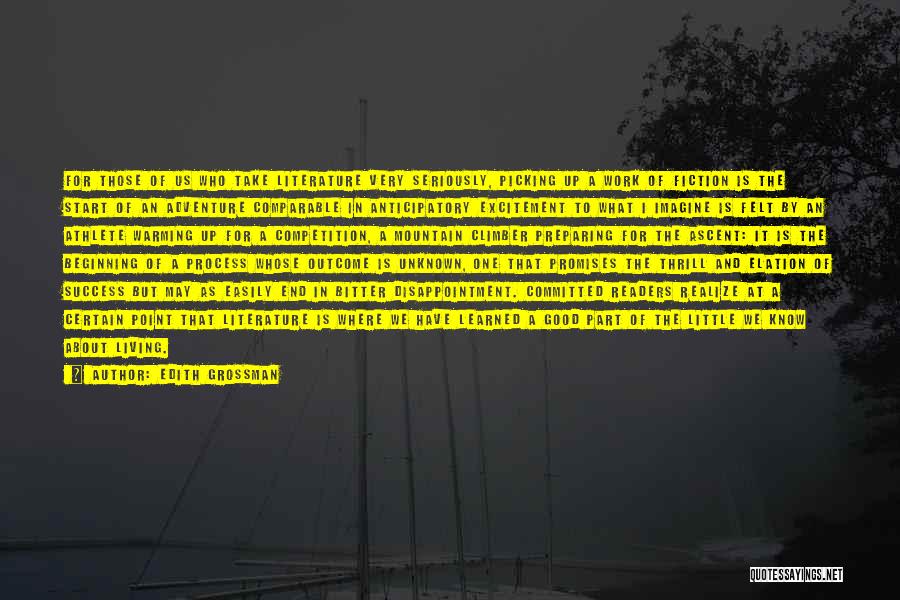 Edith Grossman Quotes: For Those Of Us Who Take Literature Very Seriously, Picking Up A Work Of Fiction Is The Start Of An