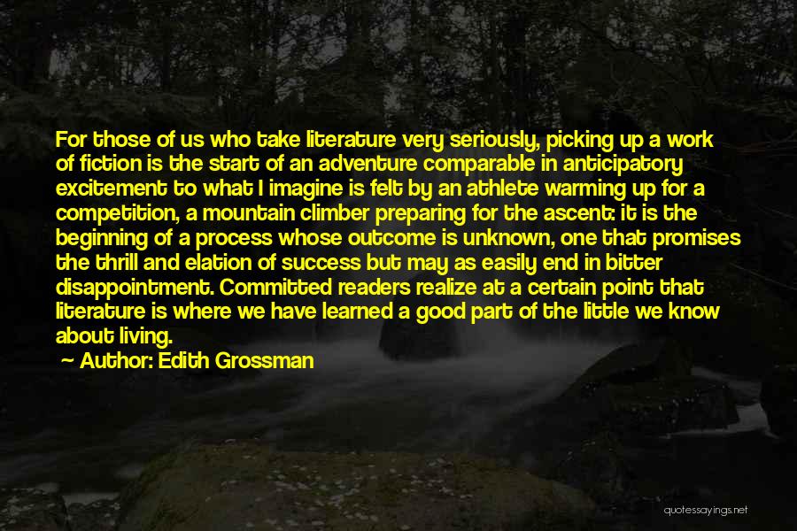 Edith Grossman Quotes: For Those Of Us Who Take Literature Very Seriously, Picking Up A Work Of Fiction Is The Start Of An