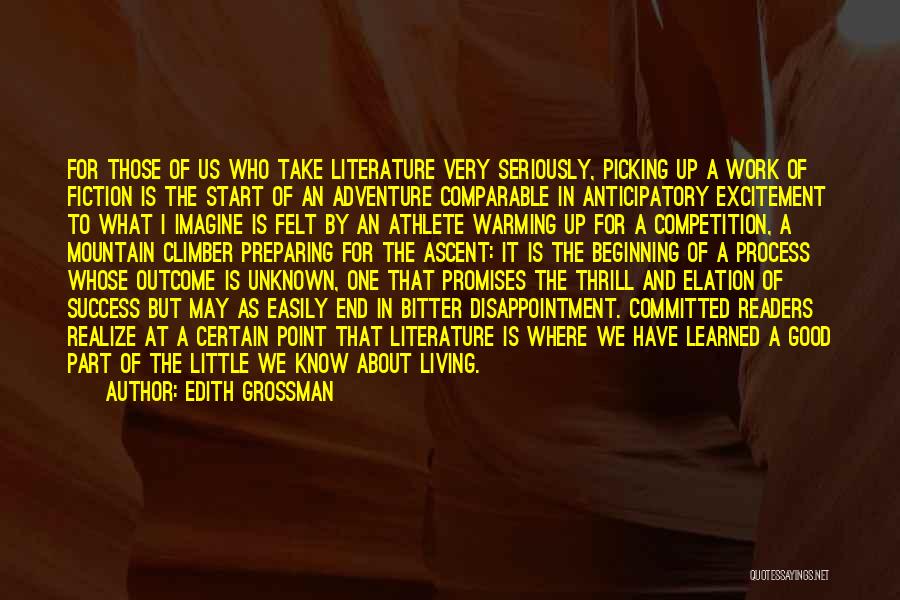 Edith Grossman Quotes: For Those Of Us Who Take Literature Very Seriously, Picking Up A Work Of Fiction Is The Start Of An