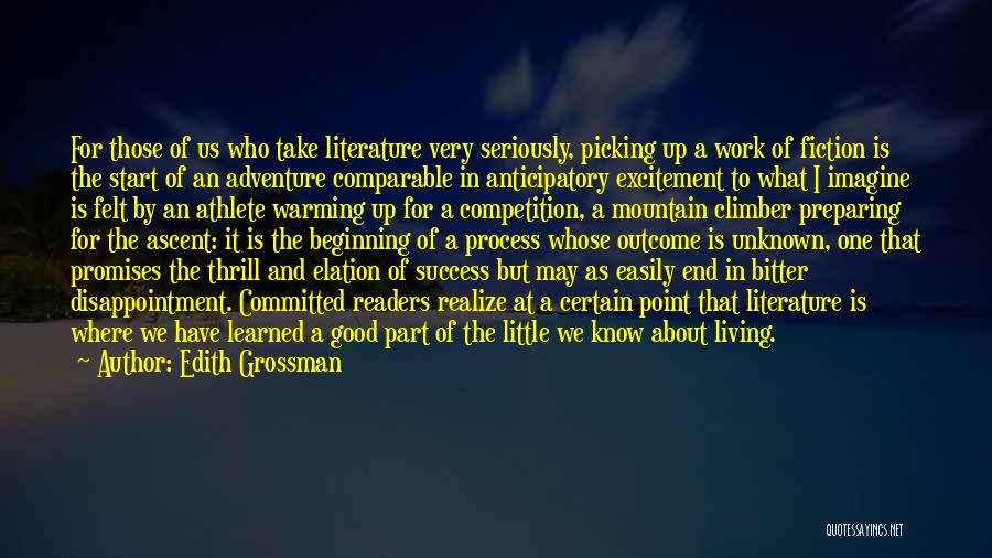 Edith Grossman Quotes: For Those Of Us Who Take Literature Very Seriously, Picking Up A Work Of Fiction Is The Start Of An