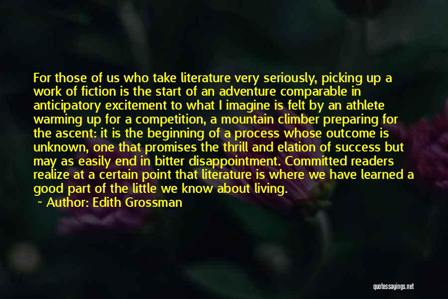 Edith Grossman Quotes: For Those Of Us Who Take Literature Very Seriously, Picking Up A Work Of Fiction Is The Start Of An