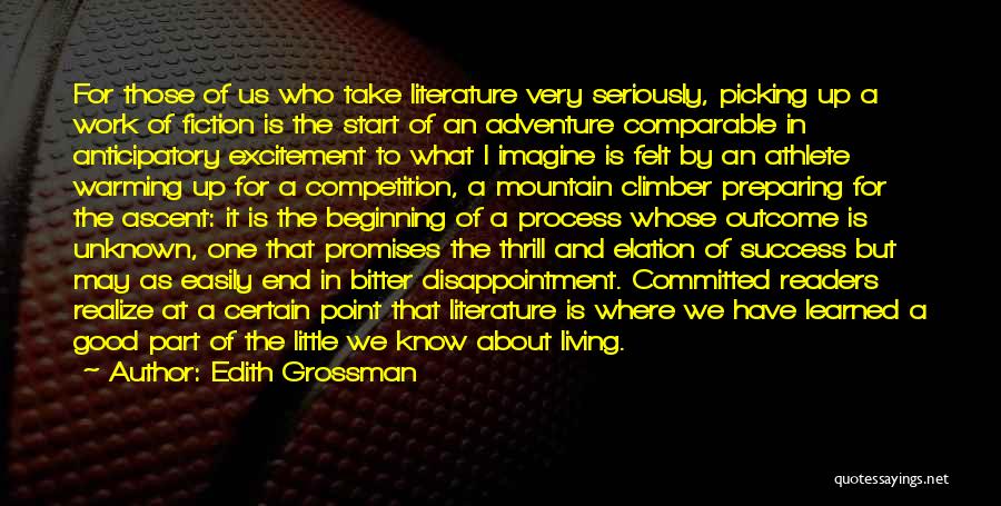 Edith Grossman Quotes: For Those Of Us Who Take Literature Very Seriously, Picking Up A Work Of Fiction Is The Start Of An