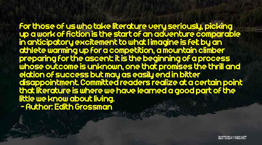 Edith Grossman Quotes: For Those Of Us Who Take Literature Very Seriously, Picking Up A Work Of Fiction Is The Start Of An