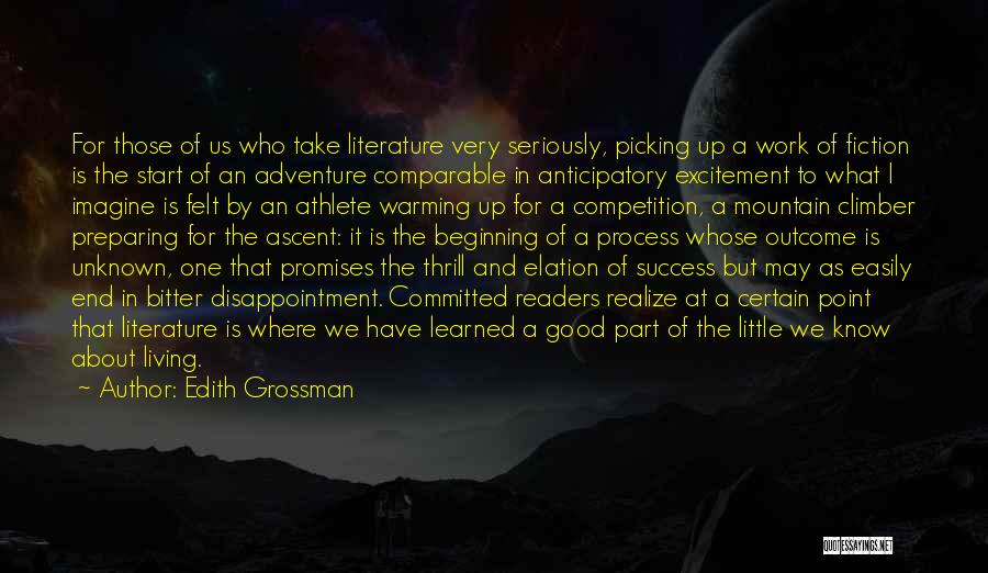 Edith Grossman Quotes: For Those Of Us Who Take Literature Very Seriously, Picking Up A Work Of Fiction Is The Start Of An