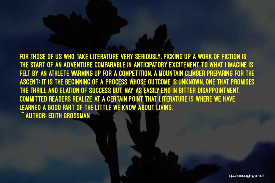 Edith Grossman Quotes: For Those Of Us Who Take Literature Very Seriously, Picking Up A Work Of Fiction Is The Start Of An