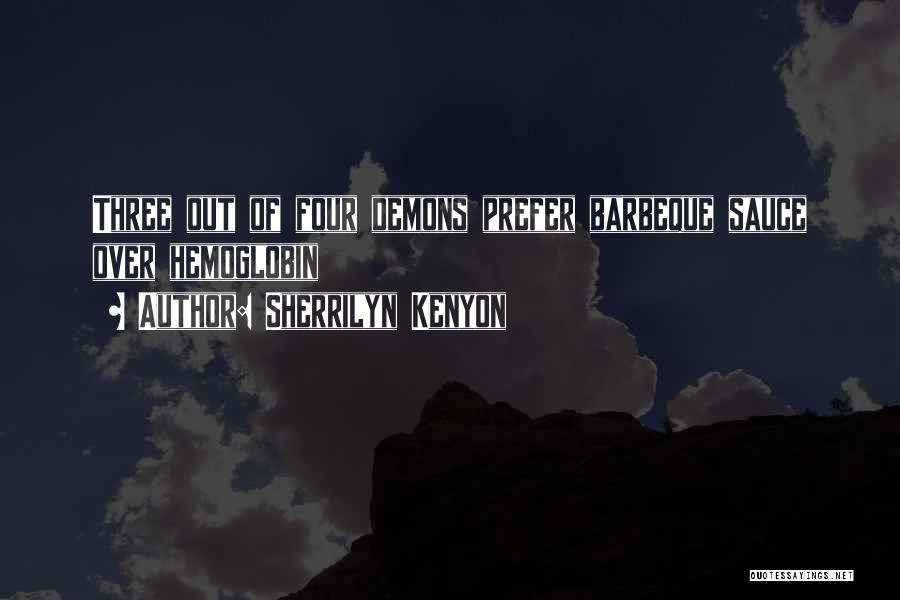 Sherrilyn Kenyon Quotes: Three Out Of Four Demons Prefer Barbeque Sauce Over Hemoglobin