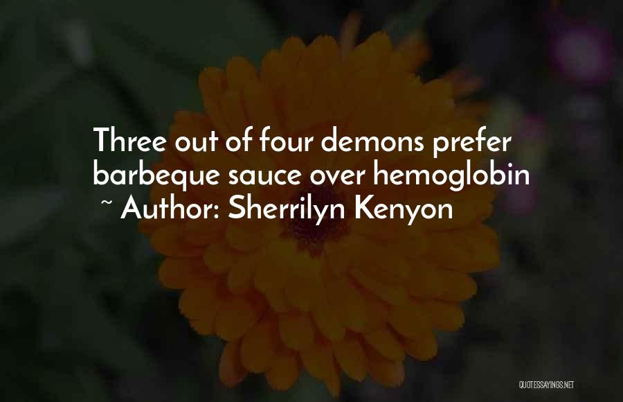 Sherrilyn Kenyon Quotes: Three Out Of Four Demons Prefer Barbeque Sauce Over Hemoglobin