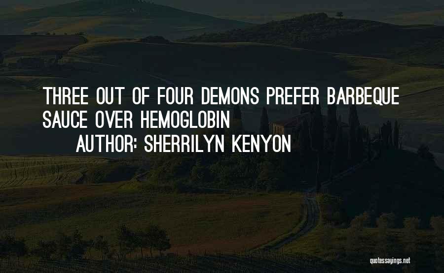 Sherrilyn Kenyon Quotes: Three Out Of Four Demons Prefer Barbeque Sauce Over Hemoglobin