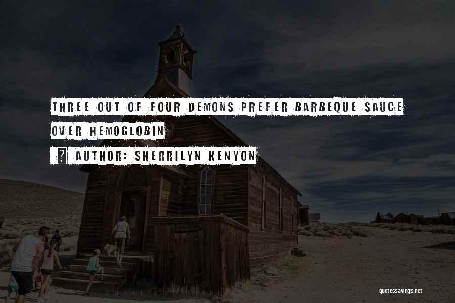 Sherrilyn Kenyon Quotes: Three Out Of Four Demons Prefer Barbeque Sauce Over Hemoglobin