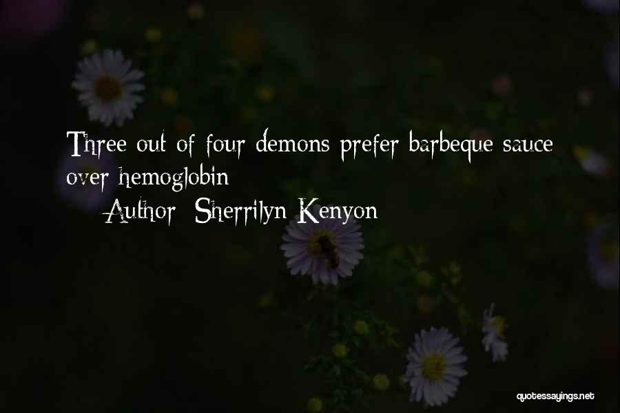 Sherrilyn Kenyon Quotes: Three Out Of Four Demons Prefer Barbeque Sauce Over Hemoglobin