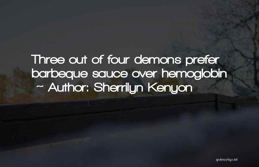 Sherrilyn Kenyon Quotes: Three Out Of Four Demons Prefer Barbeque Sauce Over Hemoglobin