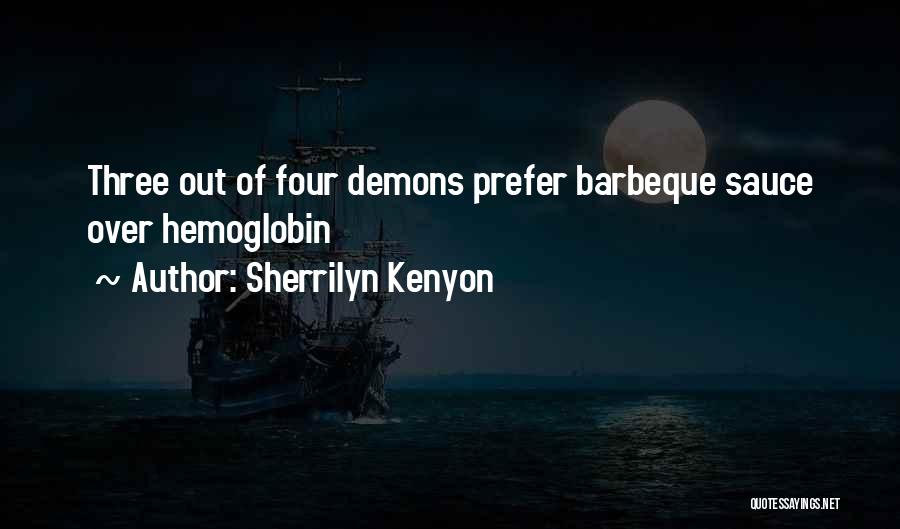 Sherrilyn Kenyon Quotes: Three Out Of Four Demons Prefer Barbeque Sauce Over Hemoglobin