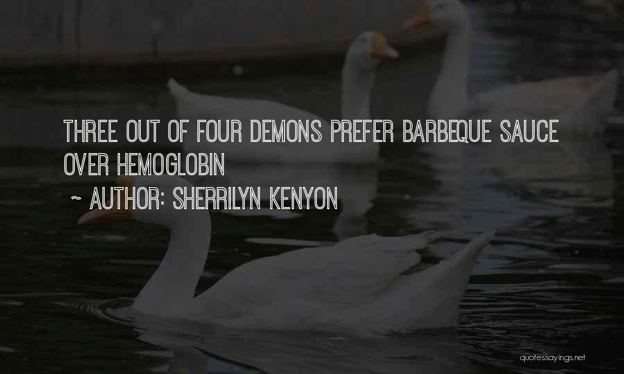 Sherrilyn Kenyon Quotes: Three Out Of Four Demons Prefer Barbeque Sauce Over Hemoglobin