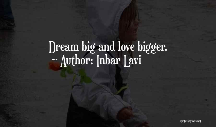 Inbar Lavi Quotes: Dream Big And Love Bigger.