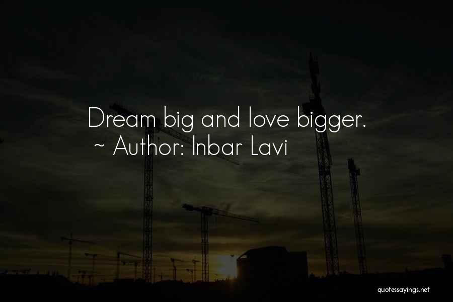 Inbar Lavi Quotes: Dream Big And Love Bigger.