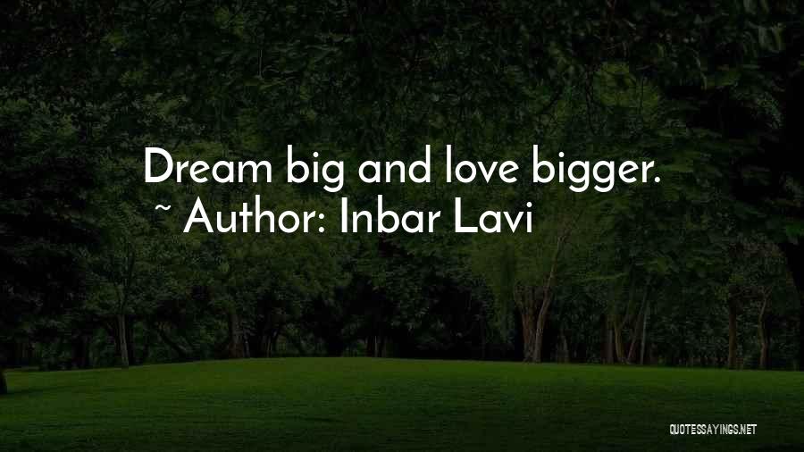 Inbar Lavi Quotes: Dream Big And Love Bigger.