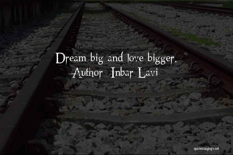 Inbar Lavi Quotes: Dream Big And Love Bigger.