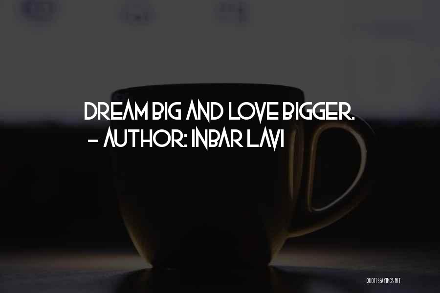 Inbar Lavi Quotes: Dream Big And Love Bigger.