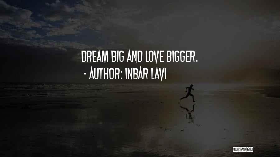 Inbar Lavi Quotes: Dream Big And Love Bigger.