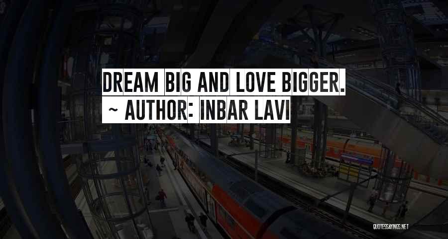 Inbar Lavi Quotes: Dream Big And Love Bigger.