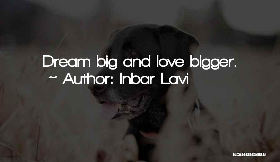 Inbar Lavi Quotes: Dream Big And Love Bigger.